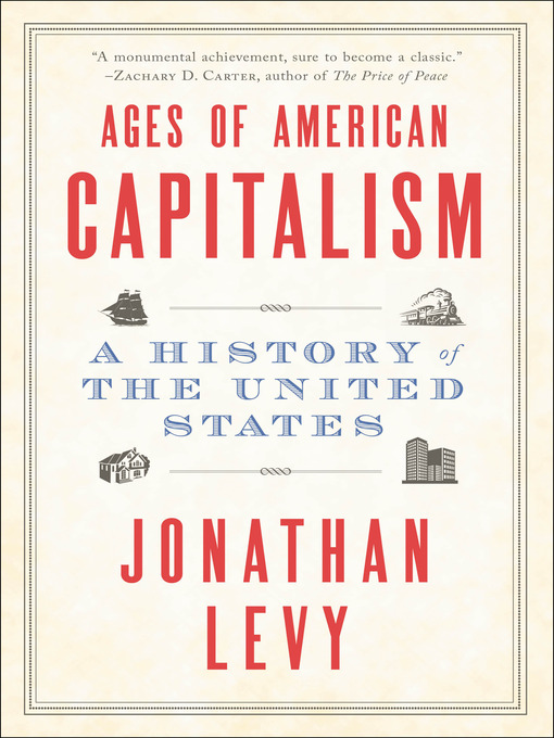 Title details for Ages of American Capitalism by Jonathan Levy - Available